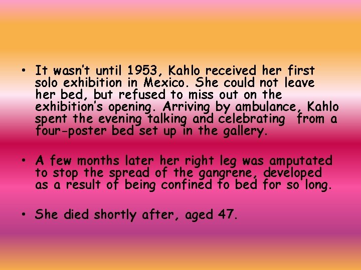  • It wasn’t until 1953, Kahlo received her first solo exhibition in Mexico.