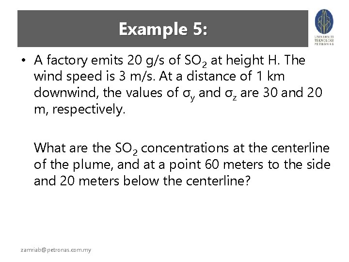 Example 5: • A factory emits 20 g/s of SO 2 at height H.