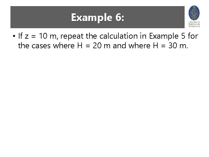 Example 6: • If z = 10 m, repeat the calculation in Example 5