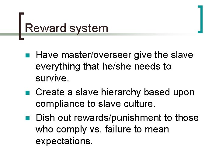 Reward system n n n Have master/overseer give the slave everything that he/she needs