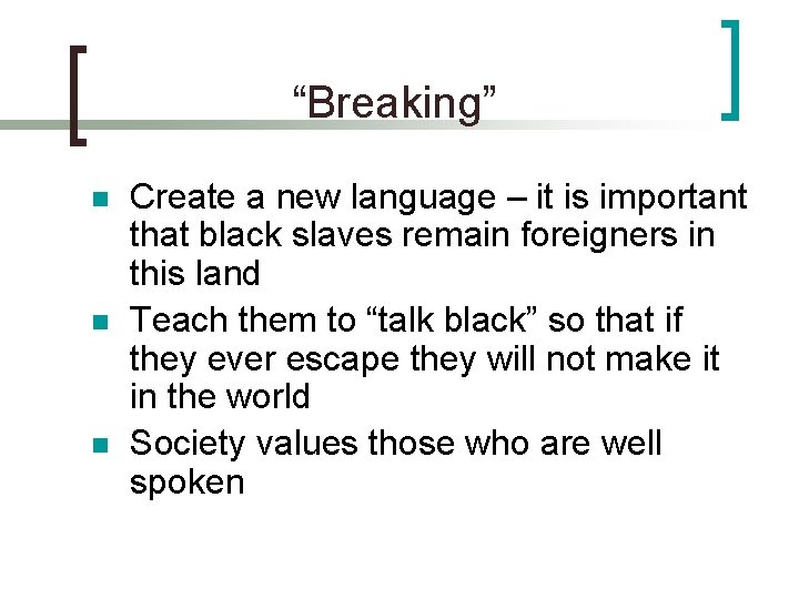 “Breaking” n n n Create a new language – it is important that black