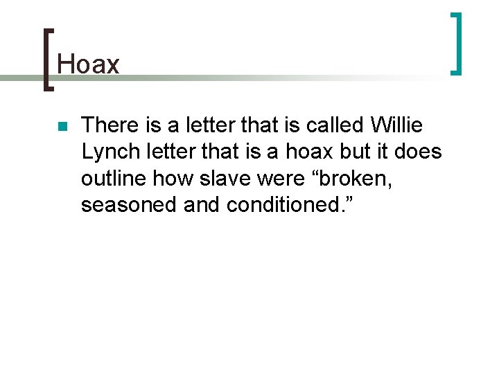 Hoax n There is a letter that is called Willie Lynch letter that is