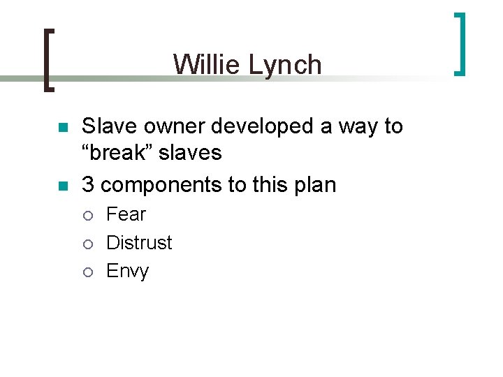 Willie Lynch n n Slave owner developed a way to “break” slaves 3 components