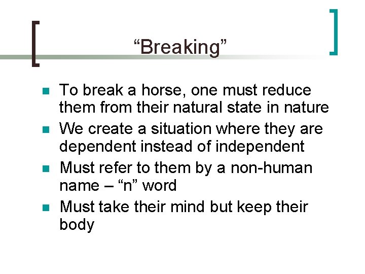 “Breaking” n n To break a horse, one must reduce them from their natural