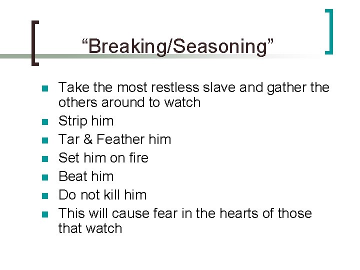 “Breaking/Seasoning” n n n n Take the most restless slave and gather the others