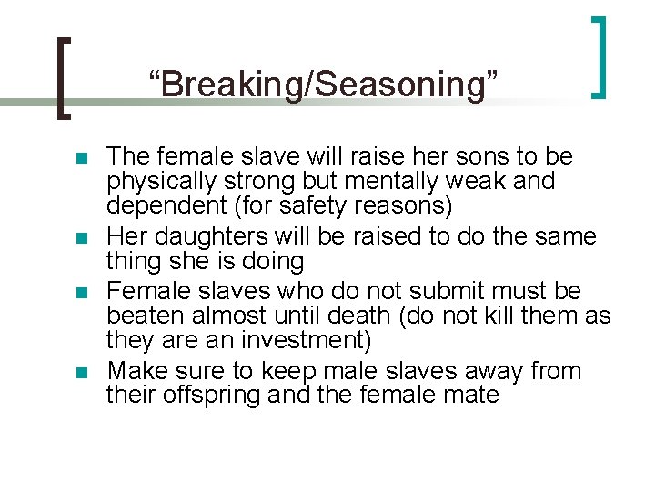 “Breaking/Seasoning” n n The female slave will raise her sons to be physically strong