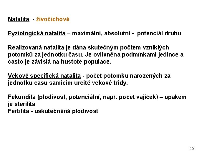 Natalita - živočichové Fyziologická natalita – maximální, absolutní - potenciál druhu Realizovaná natalita je