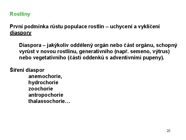 Rostliny První podmínka růstu populace rostlin – uchycení a vyklíčení diaspory Diaspora – jakýkoliv