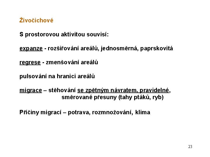 Živočichové S prostorovou aktivitou souvisí: expanze - rozšiřování areálů, jednosměrná, paprskovitá regrese - zmenšování