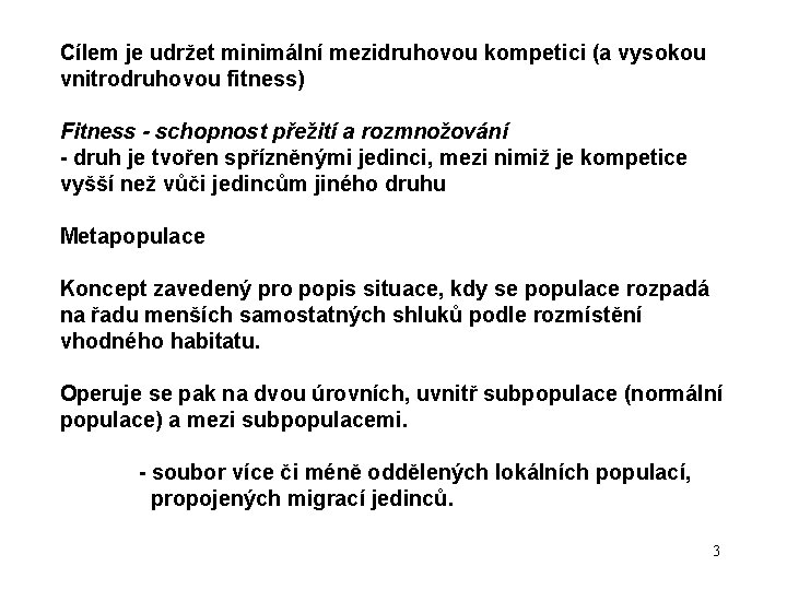 Cílem je udržet minimální mezidruhovou kompetici (a vysokou vnitrodruhovou fitness) Fitness - schopnost přežití