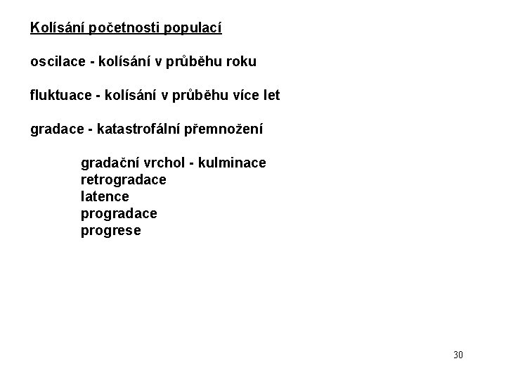 Kolísání početnosti populací oscilace - kolísání v průběhu roku fluktuace - kolísání v průběhu