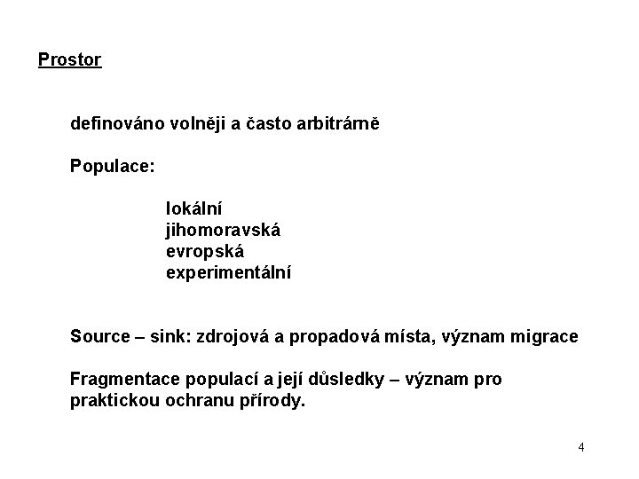 Prostor definováno volněji a často arbitrárně Populace: lokální jihomoravská evropská experimentální Source – sink: