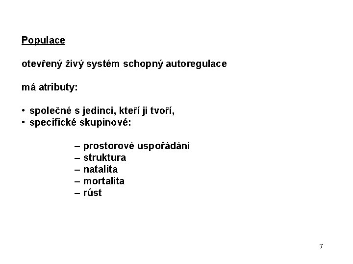 Populace otevřený živý systém schopný autoregulace má atributy: • společné s jedinci, kteří ji