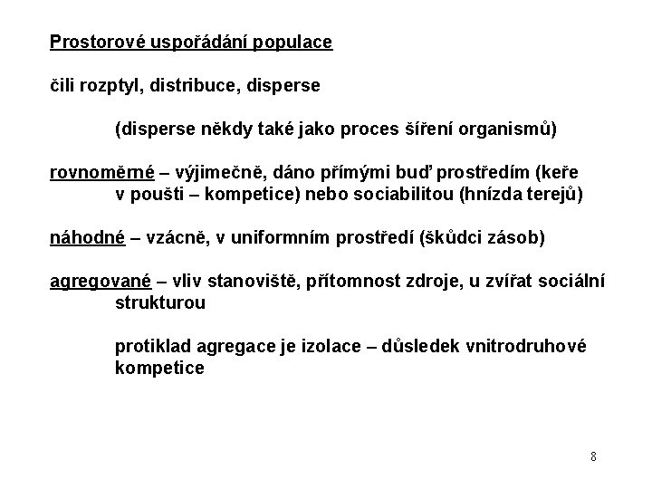 Prostorové uspořádání populace čili rozptyl, distribuce, disperse (disperse někdy také jako proces šíření organismů)