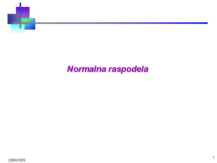 Normalna raspodela 2008/2009 1 Normalna raspodela 2008/2009 1