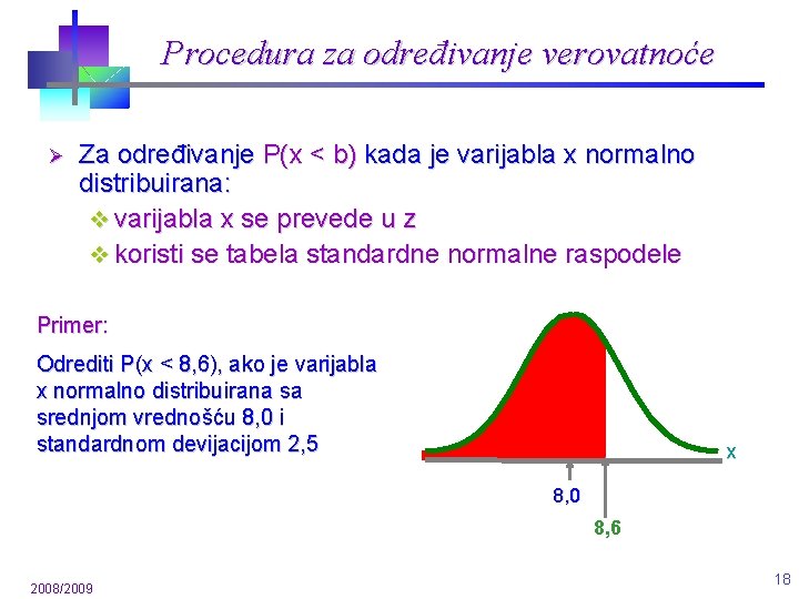 Procedura za određivanje verovatnoće Ø Za određivanje P(x < b) kada je varijabla x Procedura za određivanje verovatnoće Ø Za određivanje P(x < b) kada je varijabla x