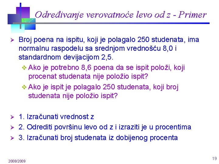 Određivanje verovatnoće levo od z - Primer Ø Broj poena na ispitu, koji je Određivanje verovatnoće levo od z - Primer Ø Broj poena na ispitu, koji je