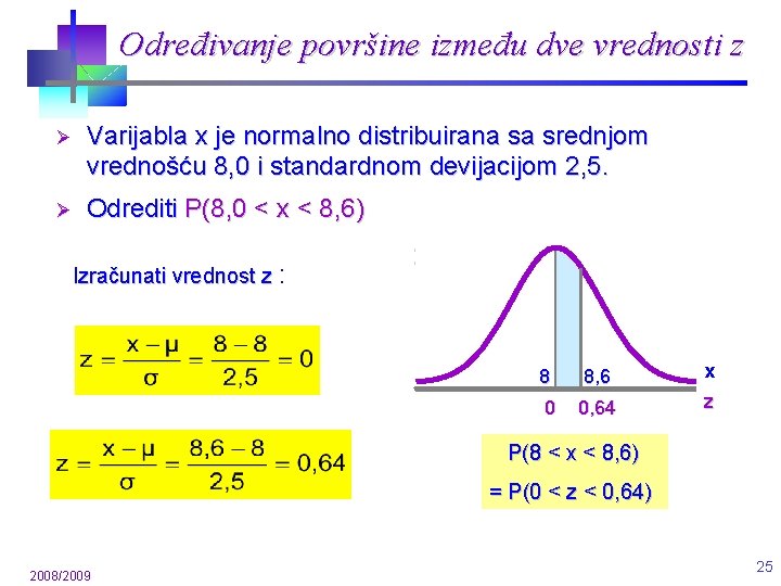 Određivanje površine između dve vrednosti z Ø Varijabla x je normalno distribuirana sa srednjom Određivanje površine između dve vrednosti z Ø Varijabla x je normalno distribuirana sa srednjom