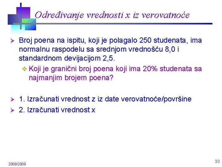 Određivanje vrednosti x iz verovatnoće Ø Broj poena na ispitu, koji je polagalo 250 Određivanje vrednosti x iz verovatnoće Ø Broj poena na ispitu, koji je polagalo 250