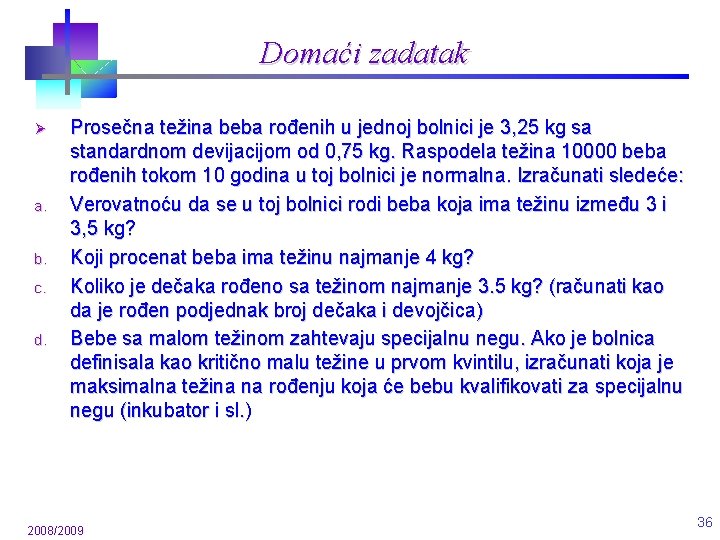 Domaći zadatak Ø a. b. c. d. Prosečna težina beba rođenih u jednoj bolnici Domaći zadatak Ø a. b. c. d. Prosečna težina beba rođenih u jednoj bolnici