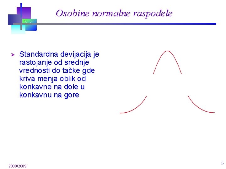 Osobine normalne raspodele Ø Standardna devijacija je rastojanje od srednje vrednosti do tačke gde Osobine normalne raspodele Ø Standardna devijacija je rastojanje od srednje vrednosti do tačke gde