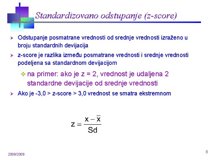 Standardizovano odstupanje (z-score) Ø Odstupanje posmatrane vrednosti od srednje vrednosti izraženo u broju standardnih Standardizovano odstupanje (z-score) Ø Odstupanje posmatrane vrednosti od srednje vrednosti izraženo u broju standardnih