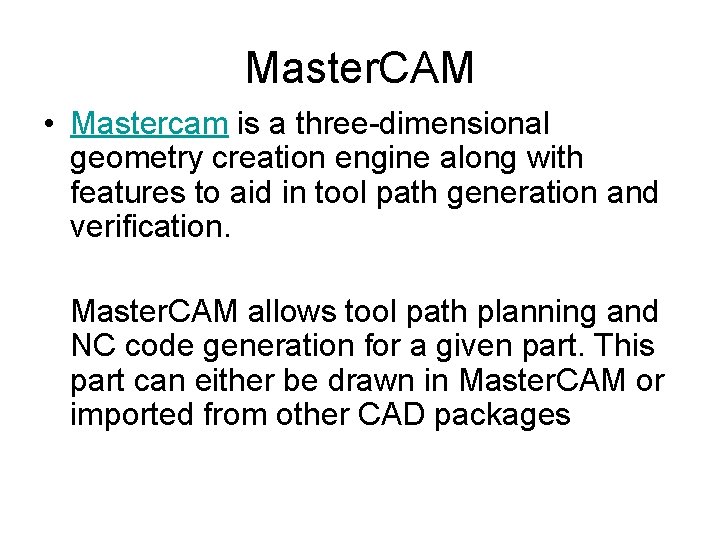 Master. CAM • Mastercam is a three-dimensional geometry creation engine along with features to