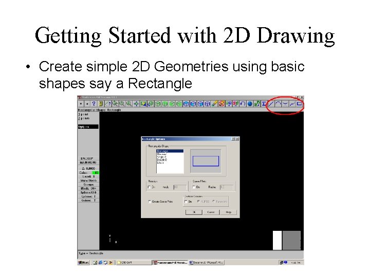 Getting Started with 2 D Drawing • Create simple 2 D Geometries using basic