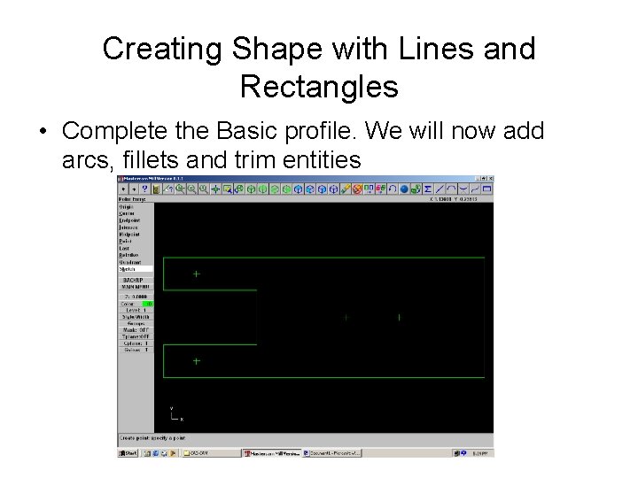 Creating Shape with Lines and Rectangles • Complete the Basic profile. We will now