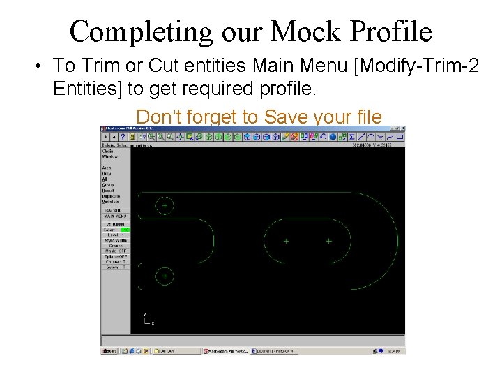 Completing our Mock Profile • To Trim or Cut entities Main Menu [Modify-Trim-2 Entities]