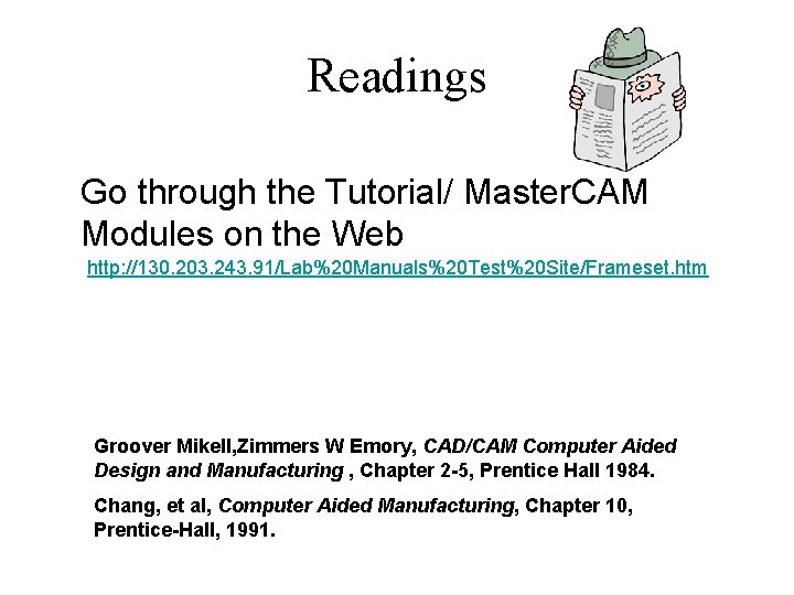 Readings Go through the Tutorial/ Master. CAM Modules on the Web http: //130. 203.