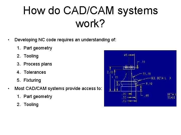 How do CAD/CAM systems work? • Developing NC code requires an understanding of: 1.