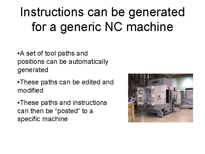 Instructions can be generated for a generic NC machine • A set of tool