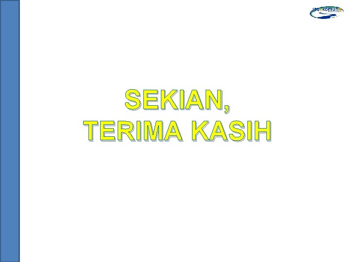 SEKIAN, TERIMA KASIH 