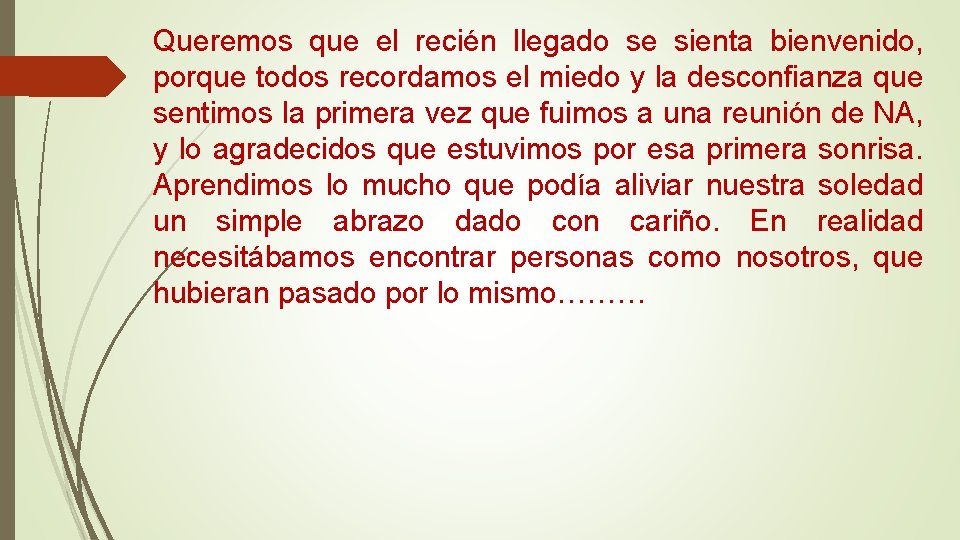 Queremos que el recién llegado se sienta bienvenido, porque todos recordamos el miedo y