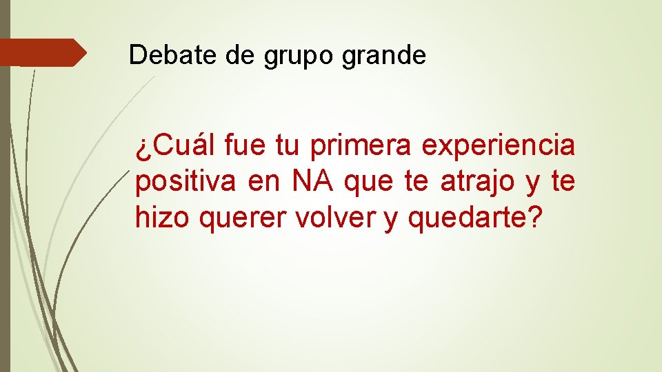 Debate de grupo grande ¿Cuál fue tu primera experiencia positiva en NA que te