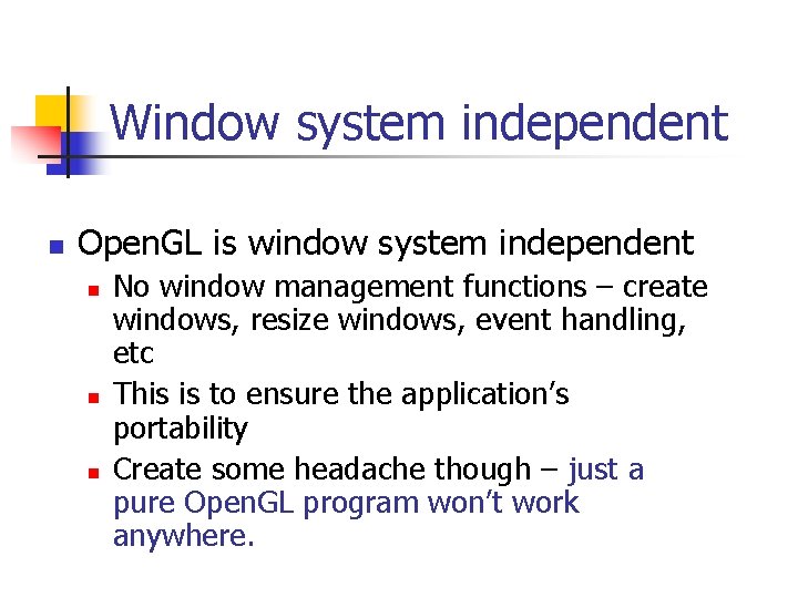 Window system independent n Open. GL is window system independent n n n No