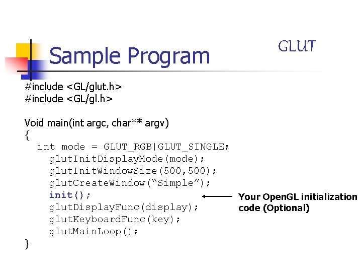 Sample Program GLUT #include <GL/glut. h> #include <GL/gl. h> Void main(int argc, char** argv)