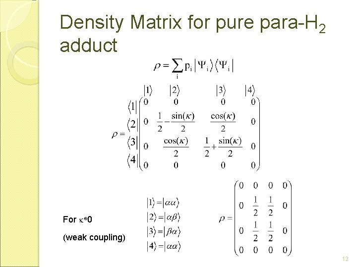 Density Matrix for pure para-H 2 adduct For ® 0 (weak coupling) 12 