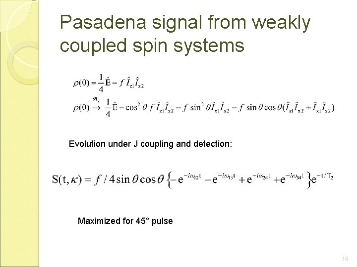 Pasadena signal from weakly coupled spin systems Evolution under J coupling and detection: Maximized