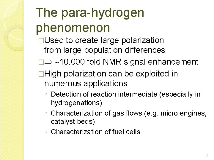 The para-hydrogen phenomenon �Used to create large polarization from large population differences � 10.