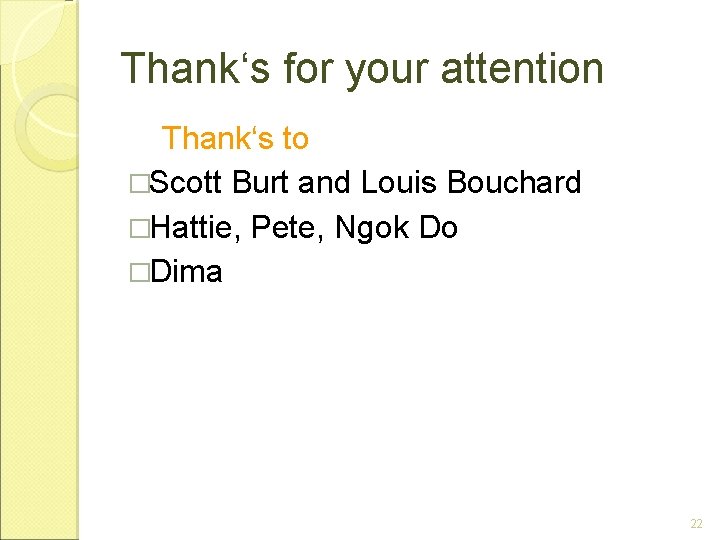 Thank‘s for your attention Thank‘s to �Scott Burt and Louis Bouchard �Hattie, Pete, Ngok