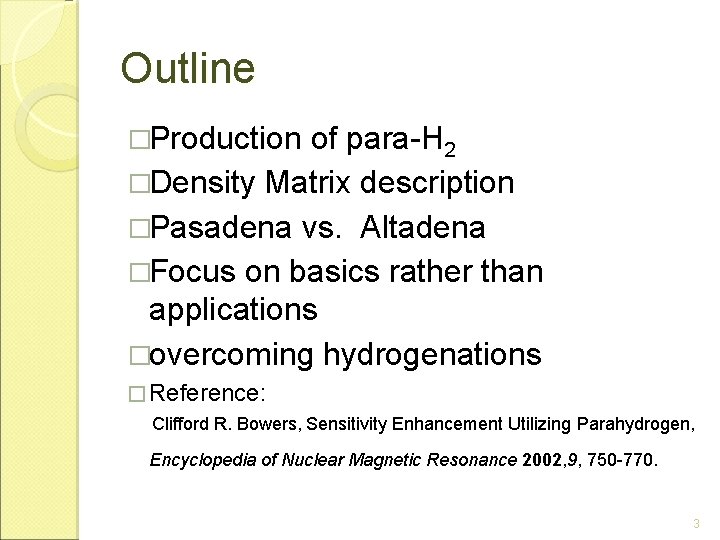 Outline �Production of para-H 2 �Density Matrix description �Pasadena vs. Altadena �Focus on basics