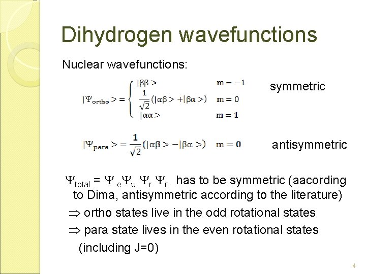 Dihydrogen wavefunctions Nuclear wavefunctions: symmetric antisymmetric total = e r n has to be