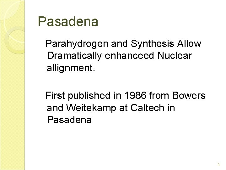 Pasadena Parahydrogen and Synthesis Allow Dramatically enhanceed Nuclear allignment. First published in 1986 from