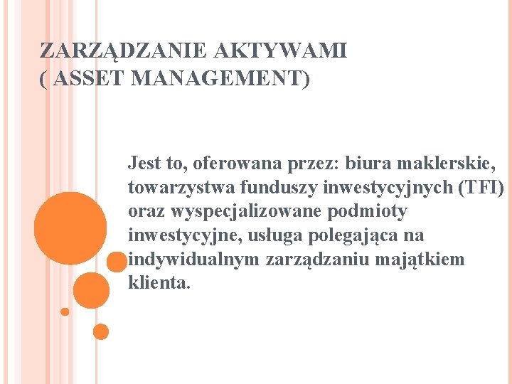 ZARZĄDZANIE AKTYWAMI ( ASSET MANAGEMENT) Jest to, oferowana przez: biura maklerskie, towarzystwa funduszy inwestycyjnych