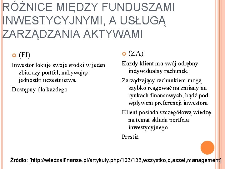 RÓŻNICE MIĘDZY FUNDUSZAMI INWESTYCYJNYMI, A USŁUGĄ ZARZĄDZANIA AKTYWAMI (FI) Inwestor lokuje swoje środki w