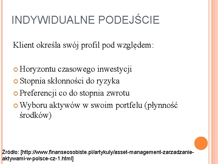 INDYWIDUALNE PODEJŚCIE Klient określa swój profil pod względem: Horyzontu czasowego inwestycji Stopnia skłonności do