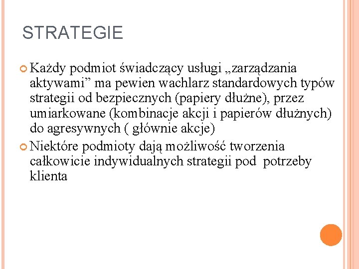 STRATEGIE Każdy podmiot świadczący usługi „zarządzania aktywami” ma pewien wachlarz standardowych typów strategii od