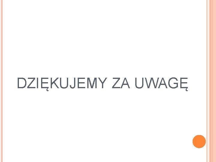 DZIĘKUJEMY ZA UWAGĘ 